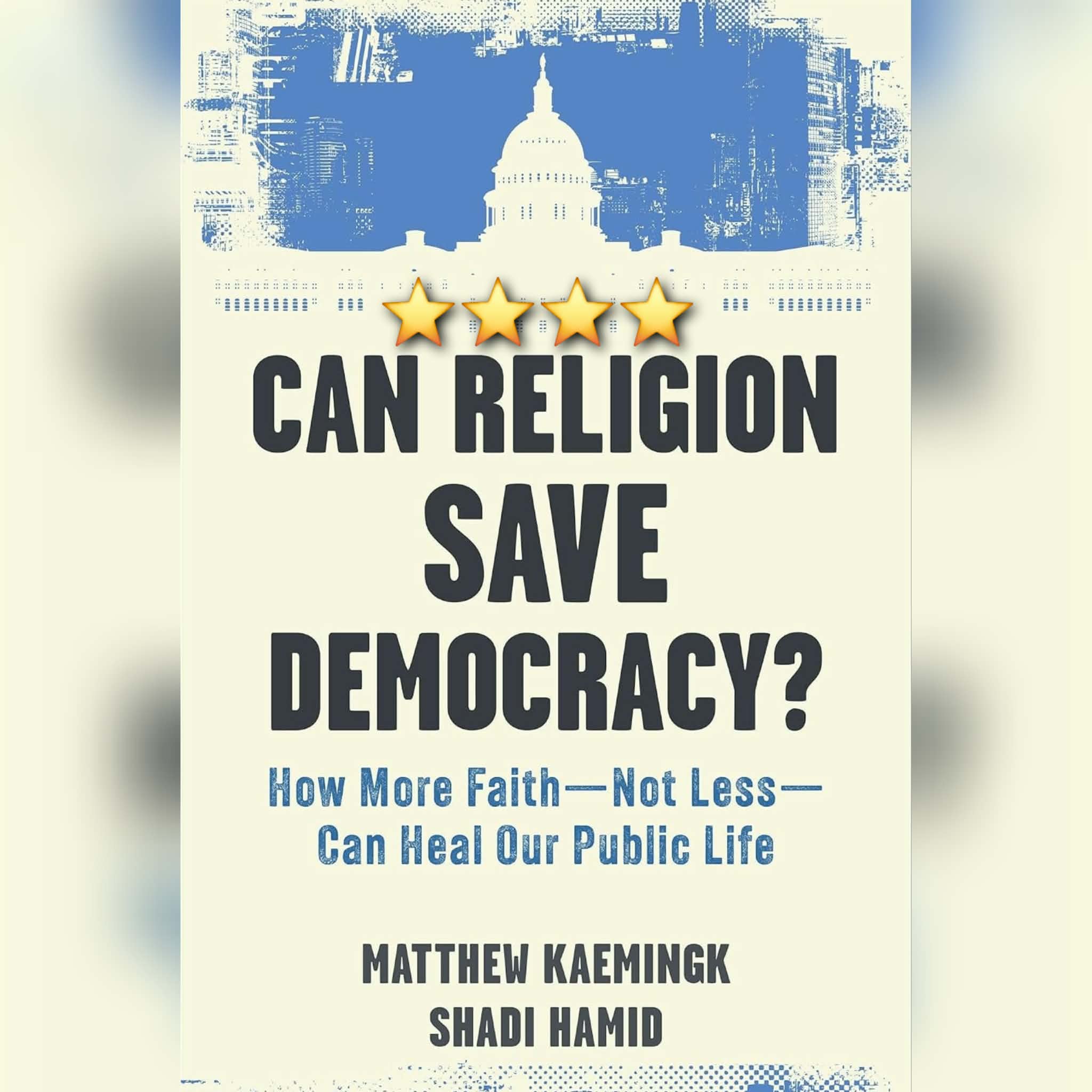 Book Review: Can Religion Save Democracy by Matthew Kaemingk and Shadi Hamid