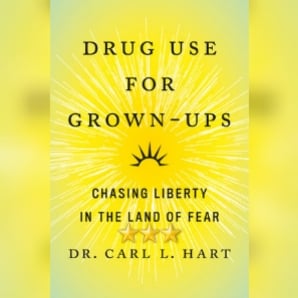 Book Review: Drug Use For Grownups by Carl Hart