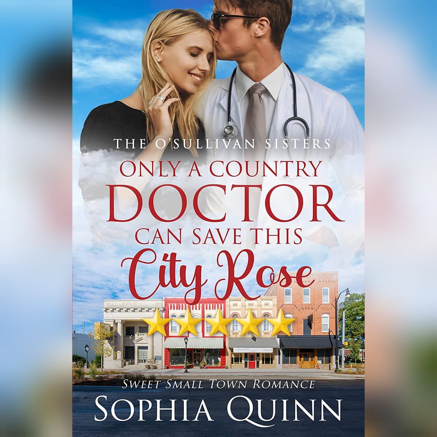 Featured New Release Of The Week: Only A Country Doctor Can Save This City Rose by Sophia Quinn