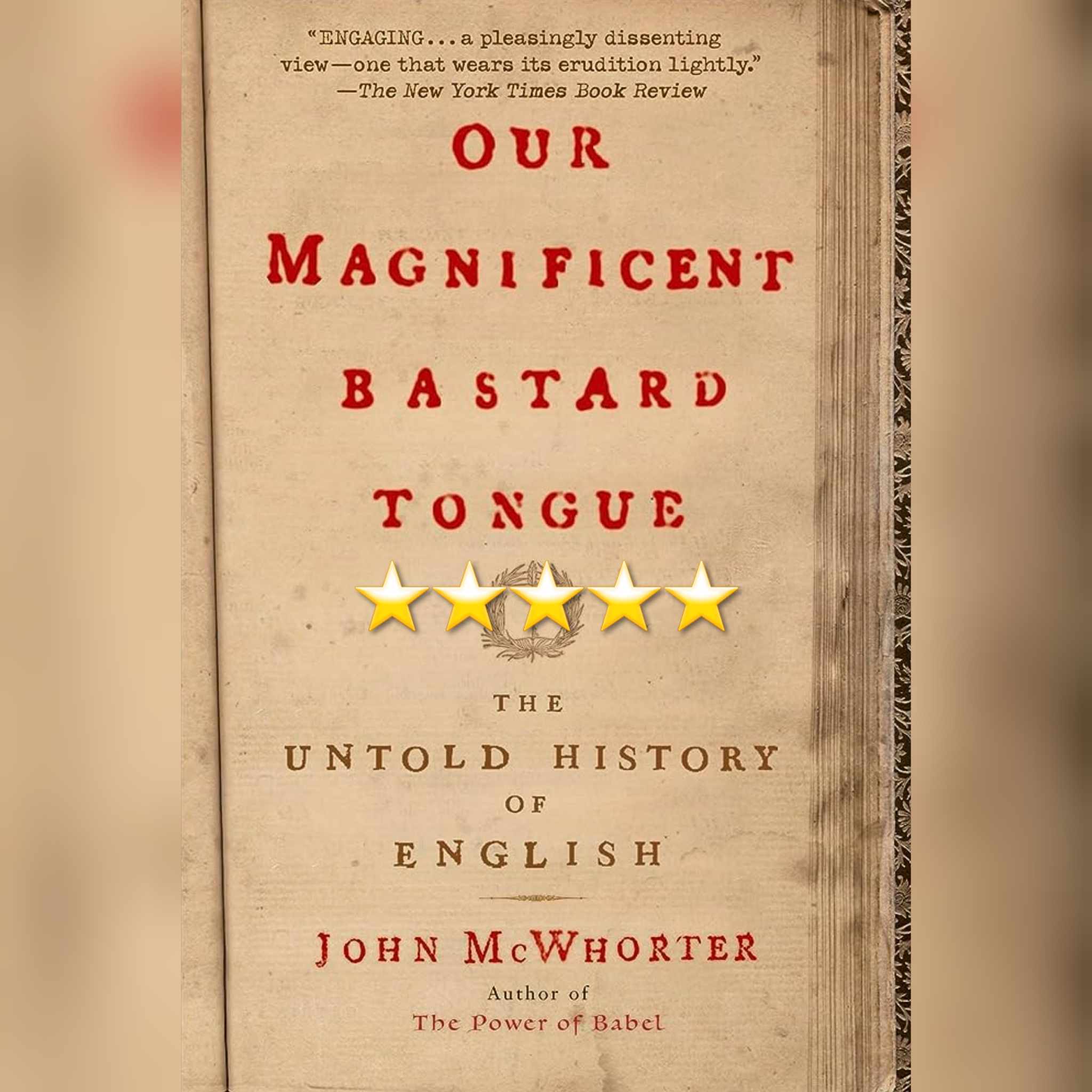 Book Review: Our Magnificent Bastard Tongue by John McWhorter