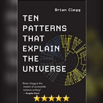 Book Review: Ten Patterns That Explain The Universe by Brian Clegg