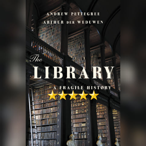 Featured New Release Of The Week: The Library by Andrew Pettegree and Arthur der Weduwen