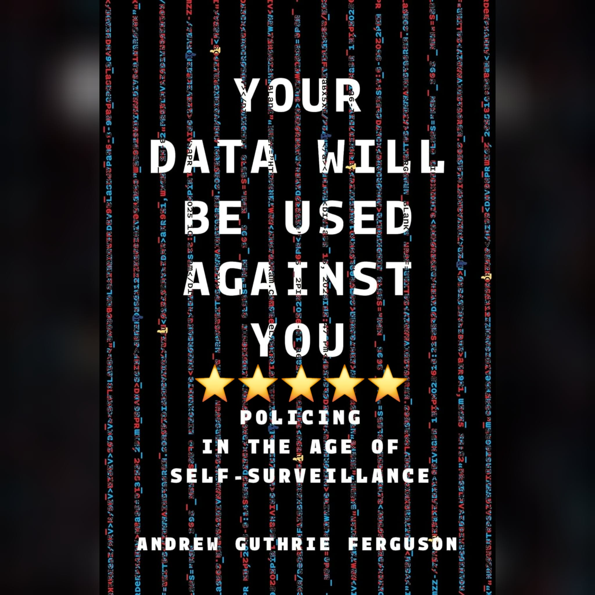 Book Review: Your Data Will Be Used Against You by Andrew Guthrie Ferguson